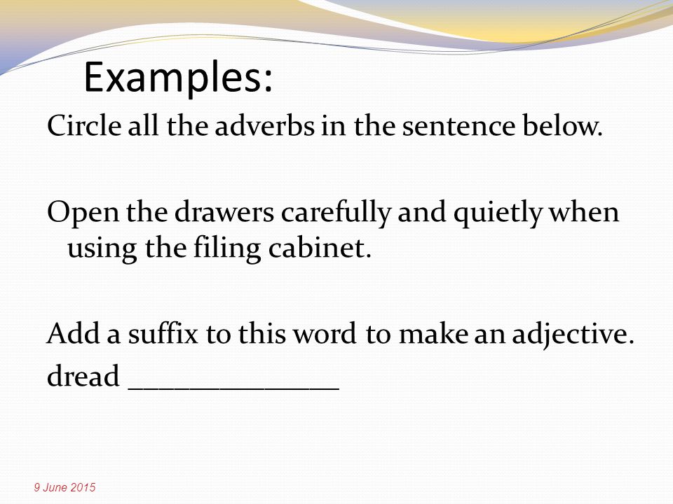 Examples: Circle all the adverbs in the sentence below.
