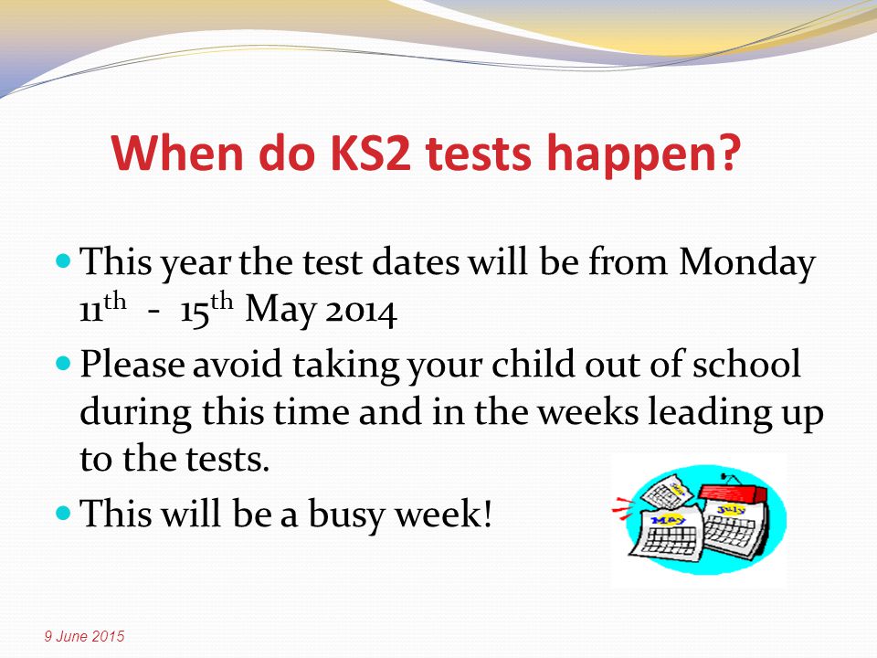 When do KS2 tests happen.