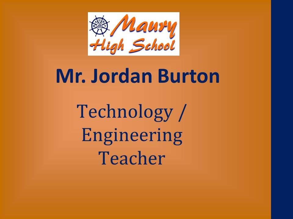 Technology / Engineering Teacher Mr. Jordan Burton