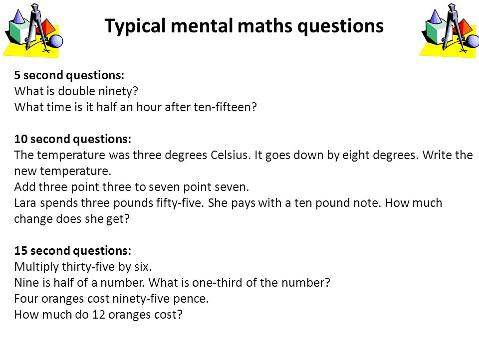 Typical mental maths questions 5 second questions: What is double ninety.