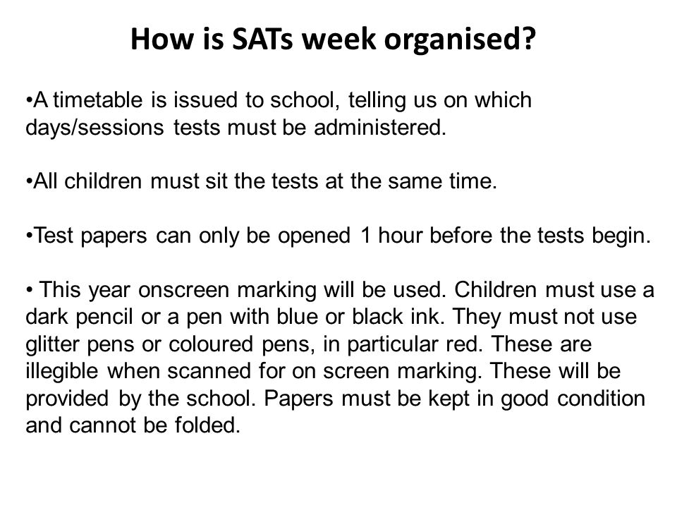 A timetable is issued to school, telling us on which days/sessions tests must be administered.
