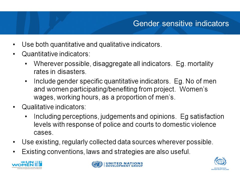 Gender sensitive indicators Use both quantitative and qualitative indicators.
