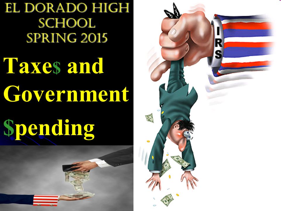 El Dorado High School Spring 2015 Taxe $ and Government $pending