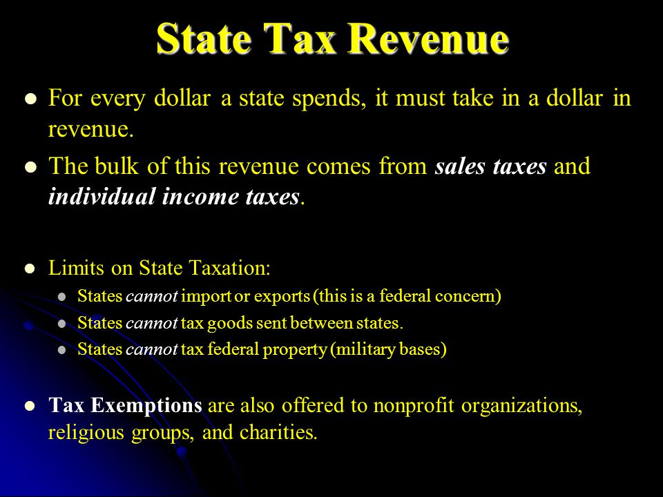 State Tax Revenue For every dollar a state spends, it must take in a dollar in revenue.