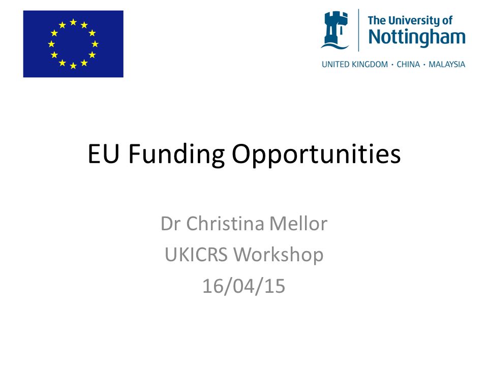 EU Funding Opportunities Dr Christina Mellor UKICRS Workshop 16/04/15