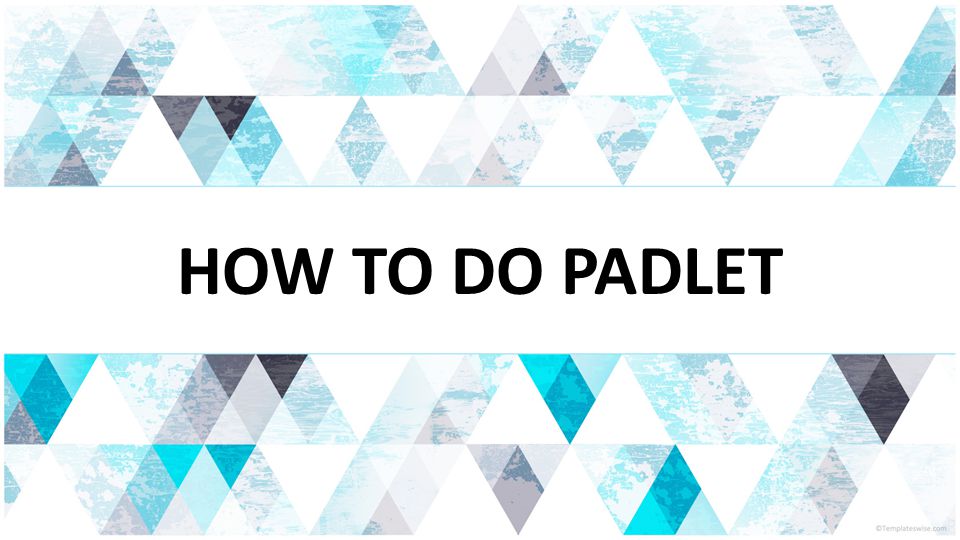 HOW TO DO PADLET