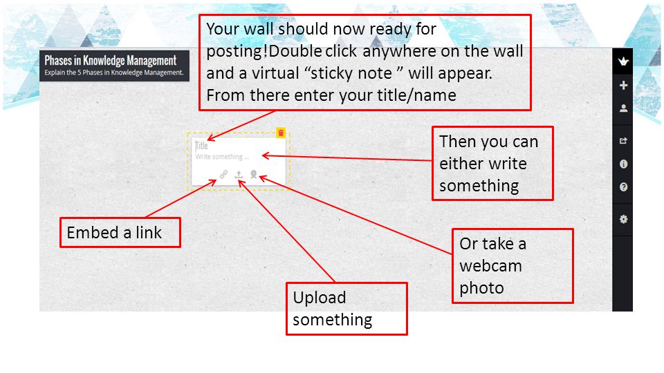 Your wall should now ready for posting!Double click anywhere on the wall and a virtual sticky note will appear.