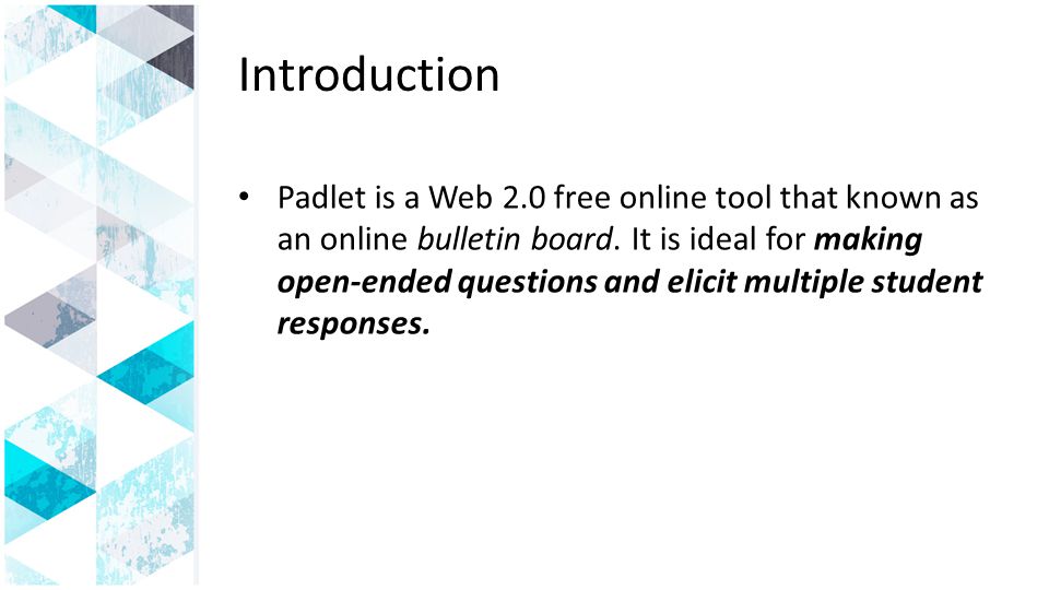 Introduction Padlet is a Web 2.0 free online tool that known as an online bulletin board.