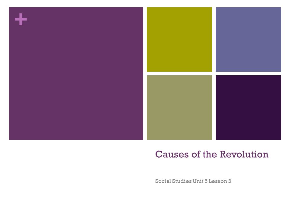 + Causes of the Revolution Social Studies Unit 5 Lesson 3