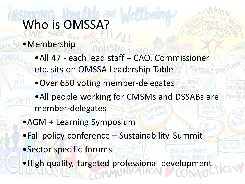 Who is OMSSA. Membership All 47 - each lead staff – CAO, Commissioner etc.