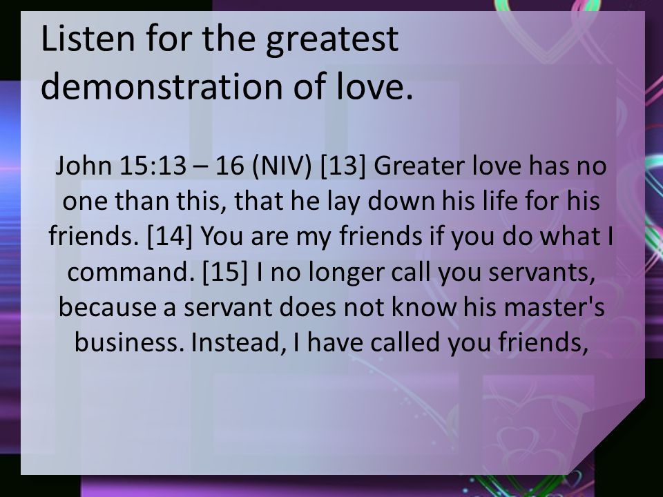 Listen for the greatest demonstration of love.