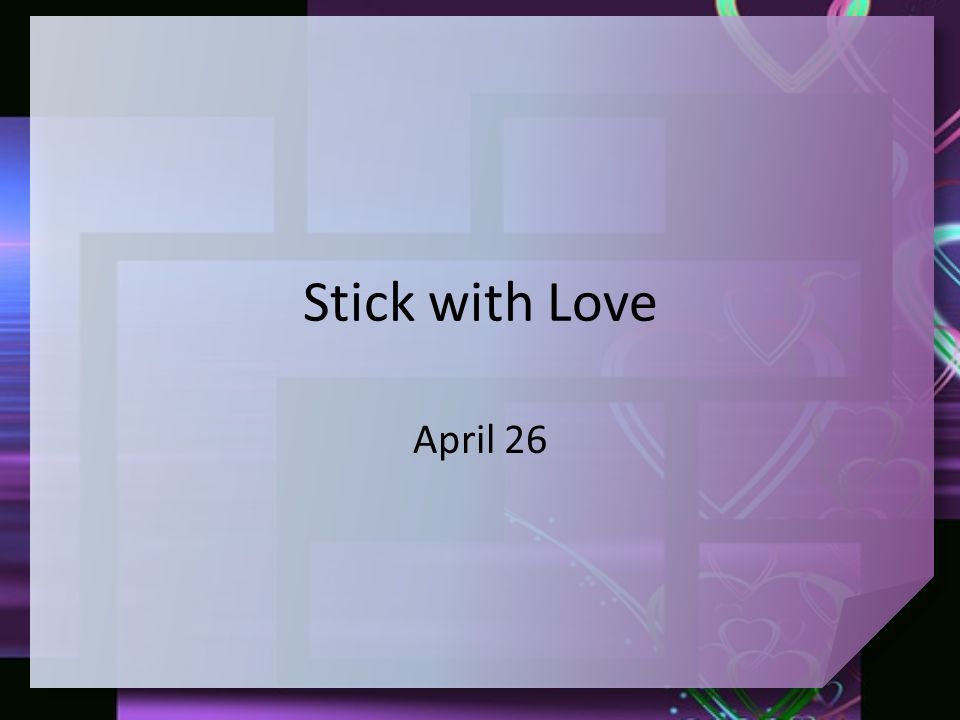 Stick with Love April 26