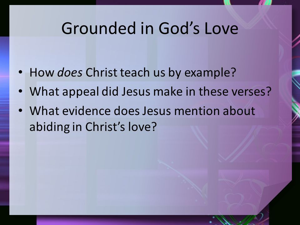 Grounded in God’s Love How does Christ teach us by example.