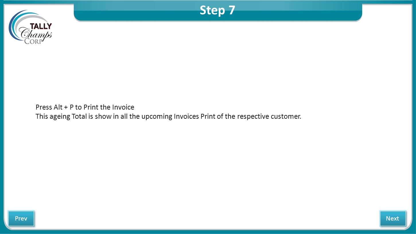 Step 7 Press Alt + P to Print the Invoice This ageing Total is show in all the upcoming Invoices Print of the respective customer.