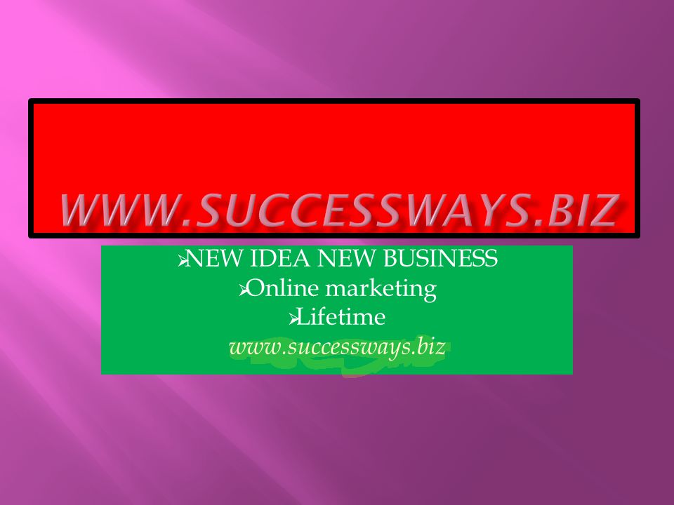  NEW IDEA NEW BUSINESS  Online marketing  Lifetime
