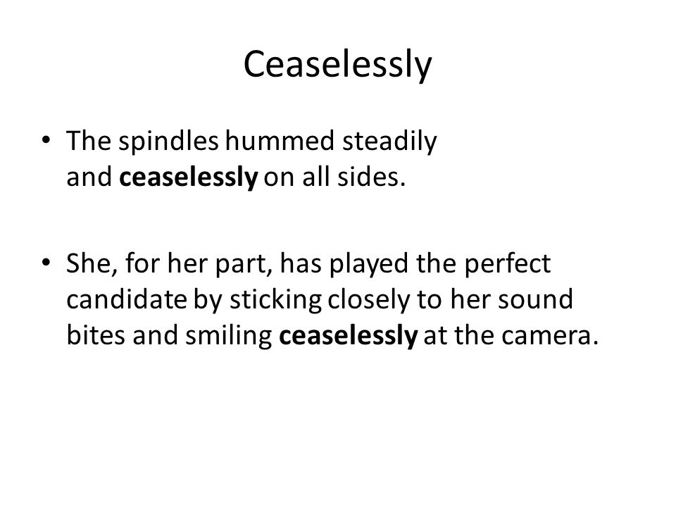 Ceaselessly The spindles hummed steadily and ceaselessly on all sides.