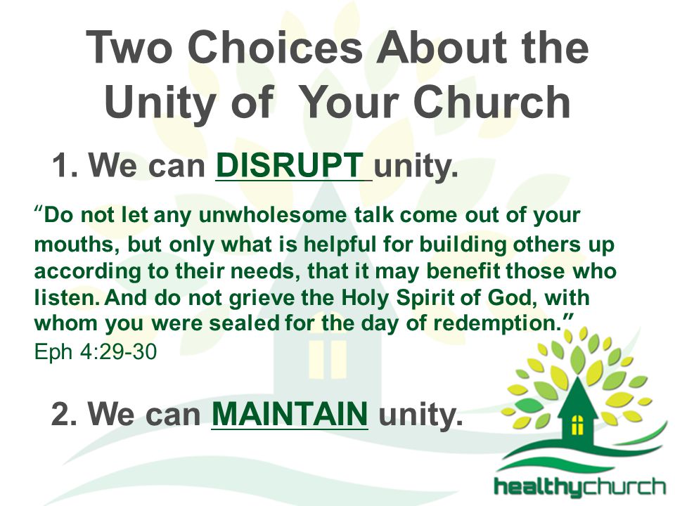 Two Choices About the Unity of Your Church 1. We can DISRUPT unity.