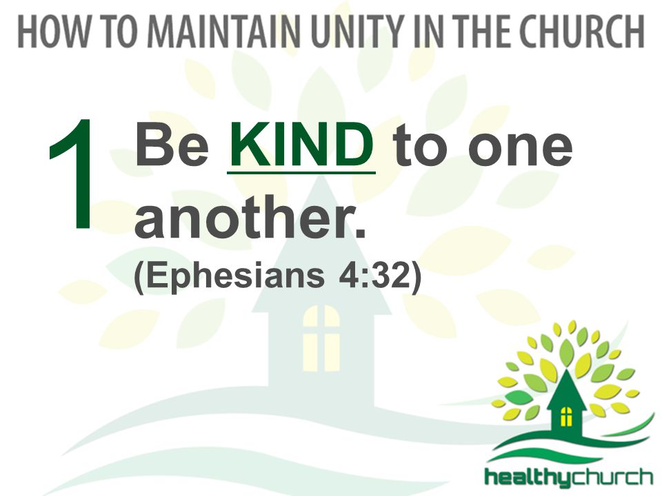 Be KIND to one another. (Ephesians 4:32) 1