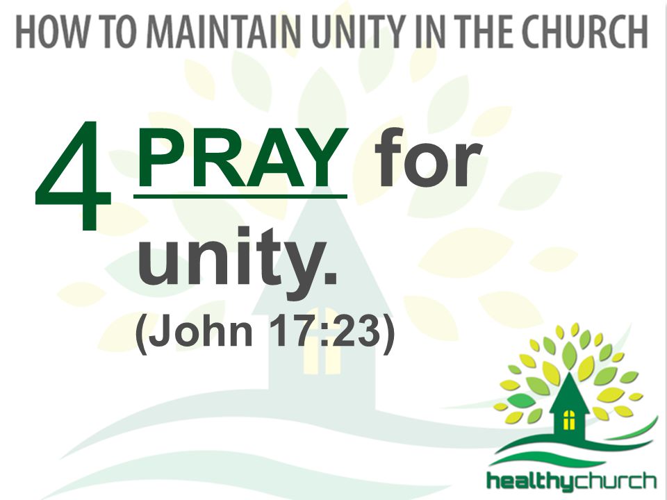 PRAY for unity. (John 17:23) 4