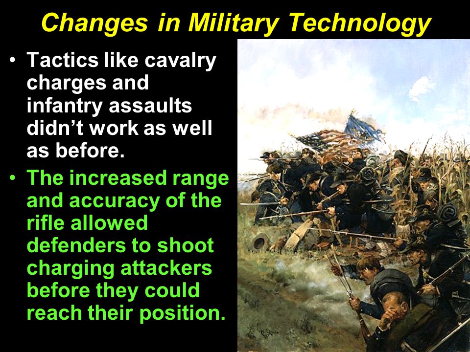 Changes in Military Technology Tactics like cavalry charges and infantry assaults didn’t work as well as before.