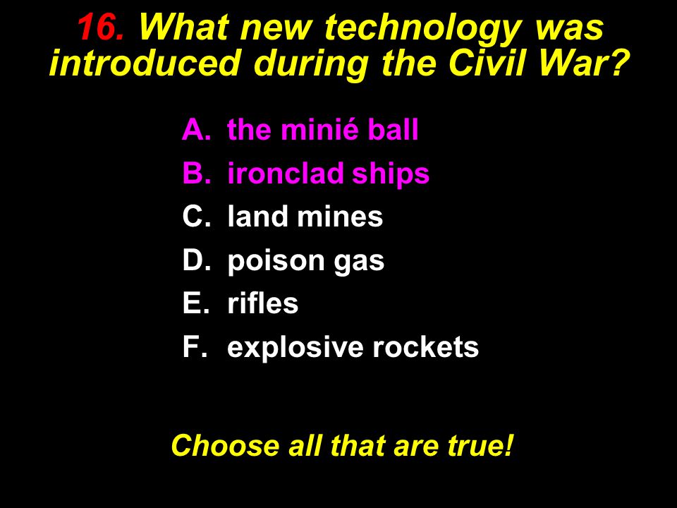 16. What new technology was introduced during the Civil War.
