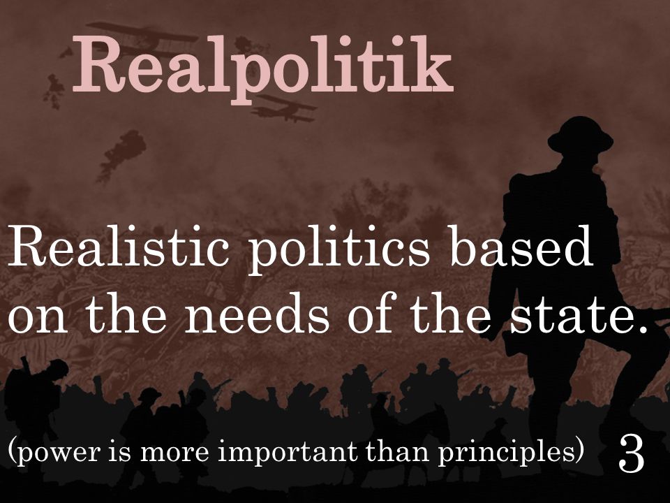Realistic politics based on the needs of the state. (power is more important than principles) 3