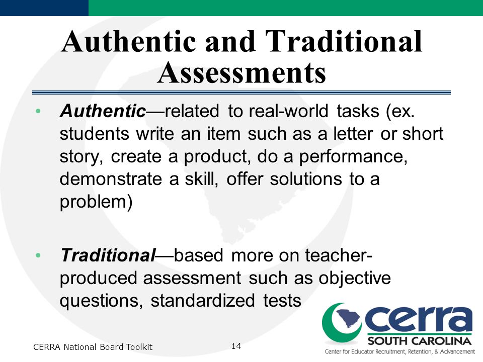 Authentic and Traditional Assessments Authentic—related to real-world tasks (ex.