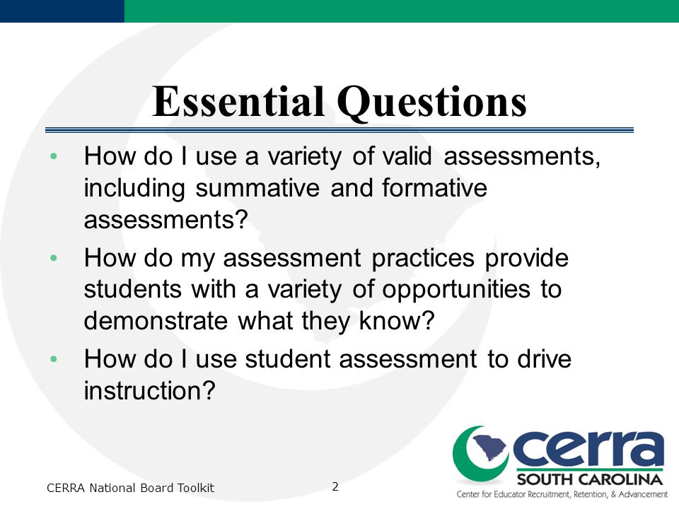 CERRA National Board Toolkit 2 Essential Questions How do I use a variety of valid assessments, including summative and formative assessments.
