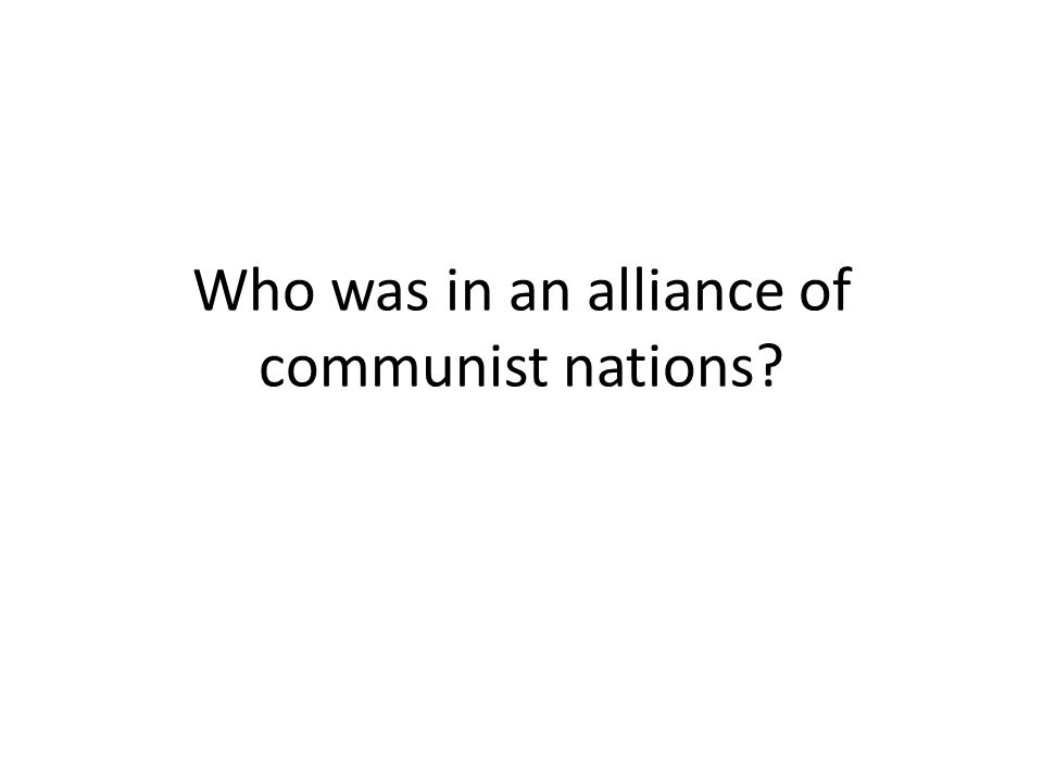 Who was in an alliance of communist nations