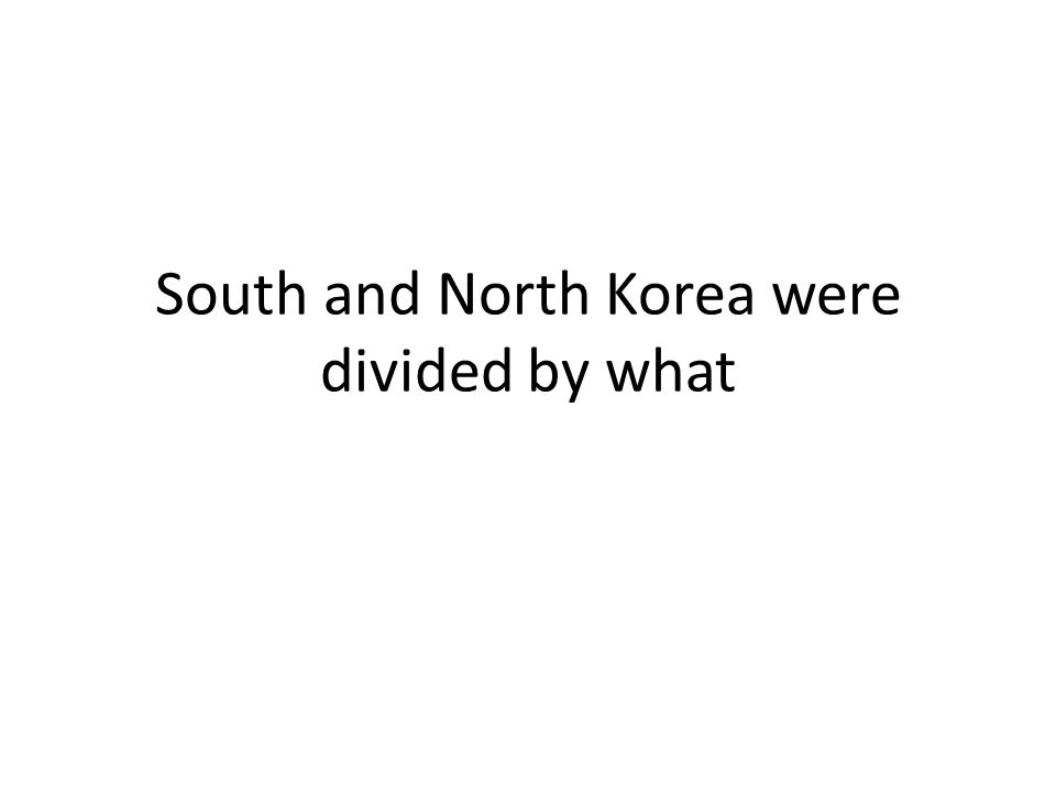South and North Korea were divided by what
