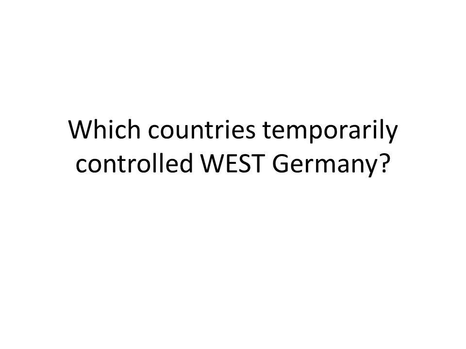 Which countries temporarily controlled WEST Germany