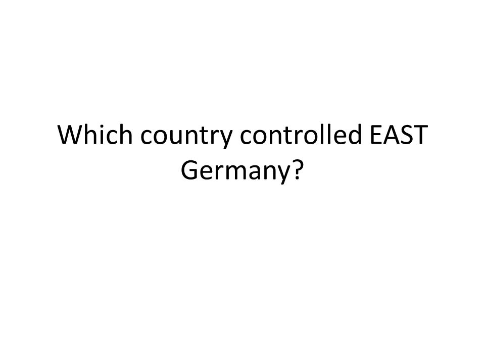 Which country controlled EAST Germany