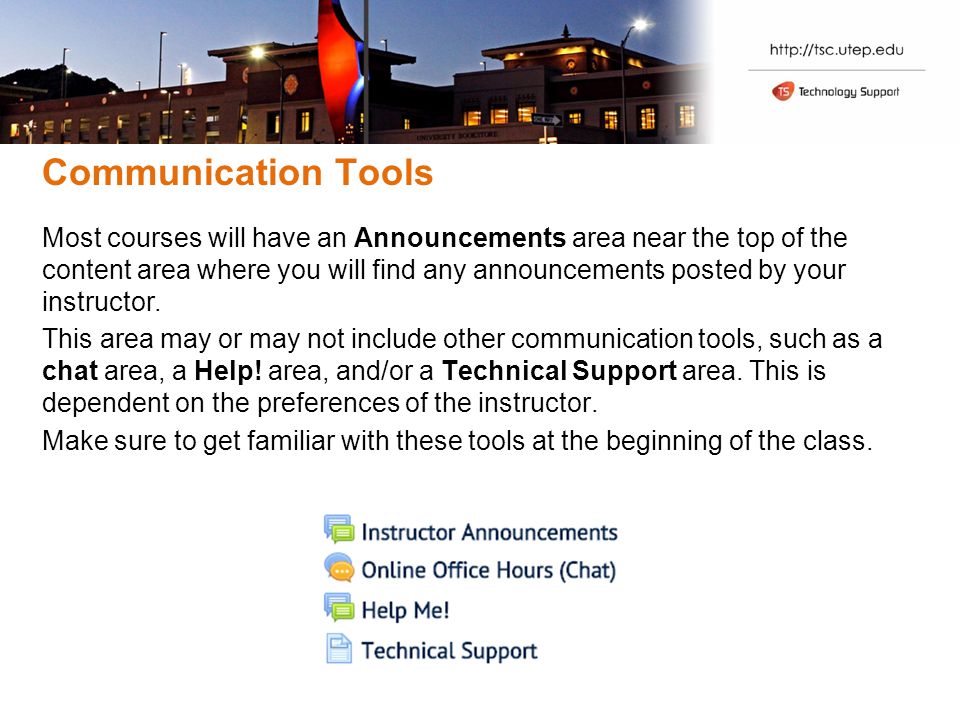 Communication Tools Most courses will have an Announcements area near the top of the content area where you will find any announcements posted by your instructor.