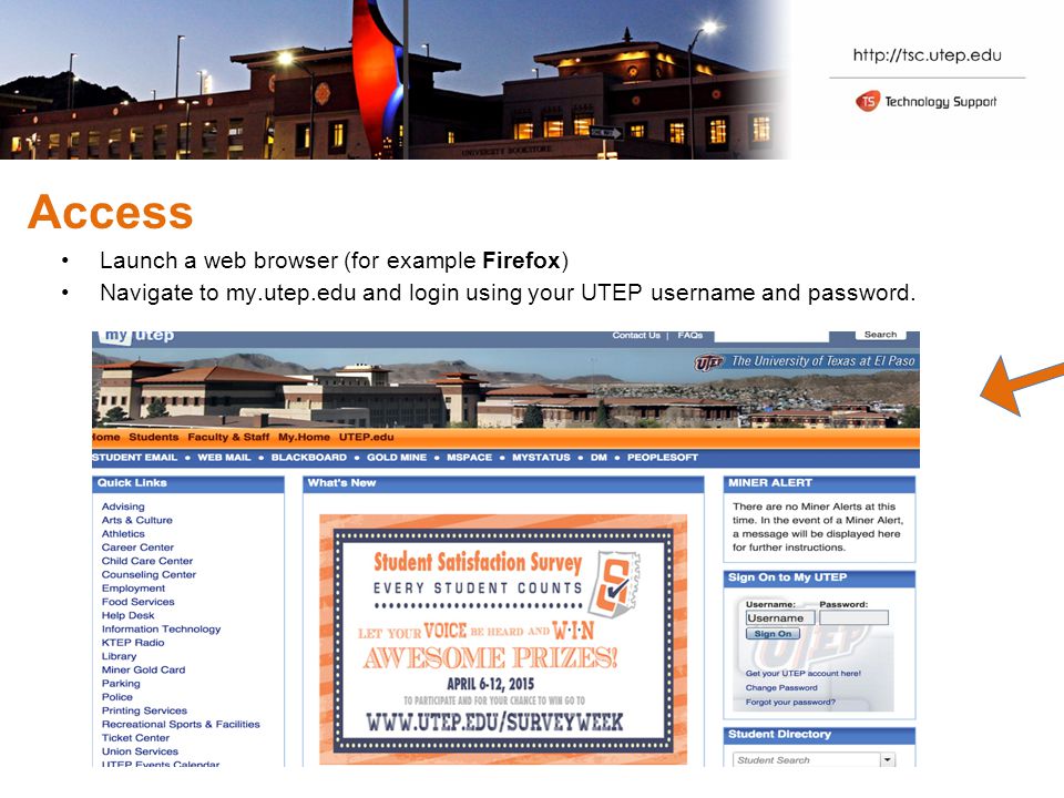 Access Launch a web browser (for example Firefox) Navigate to my.utep.edu and login using your UTEP username and password.