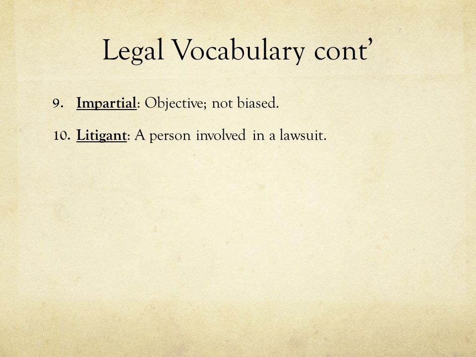 Legal Vocabulary cont’ 9. Impartial : Objective; not biased.