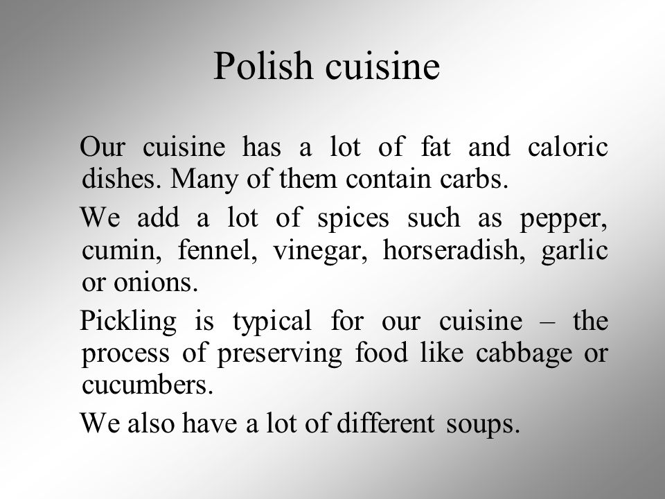 Polish cuisine Our cuisine has a lot of fat and caloric dishes.