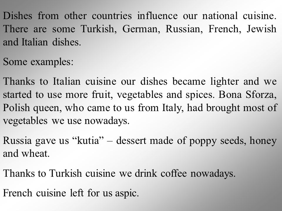 Dishes from other countries influence our national cuisine.