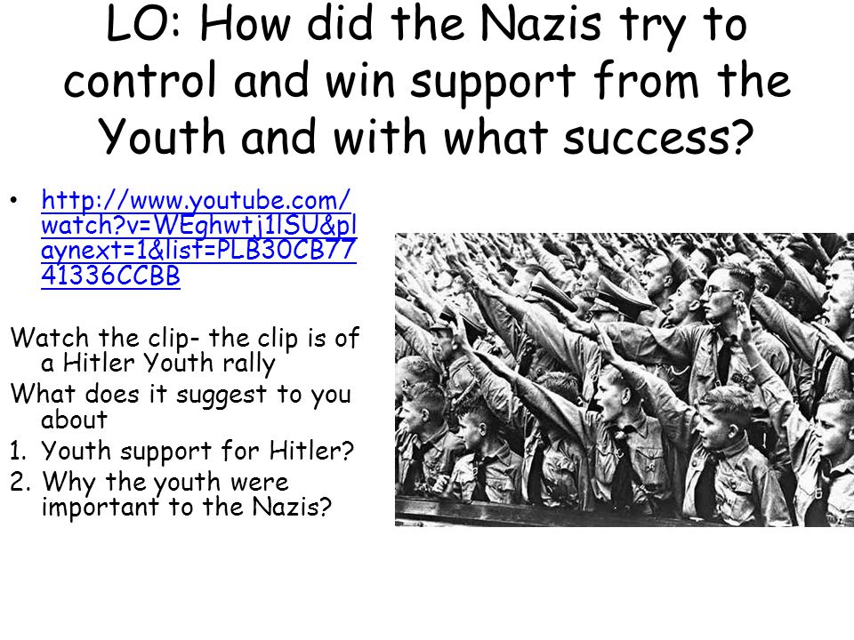 LO: How did the Nazis try to control and win support from the Youth and with what success.
