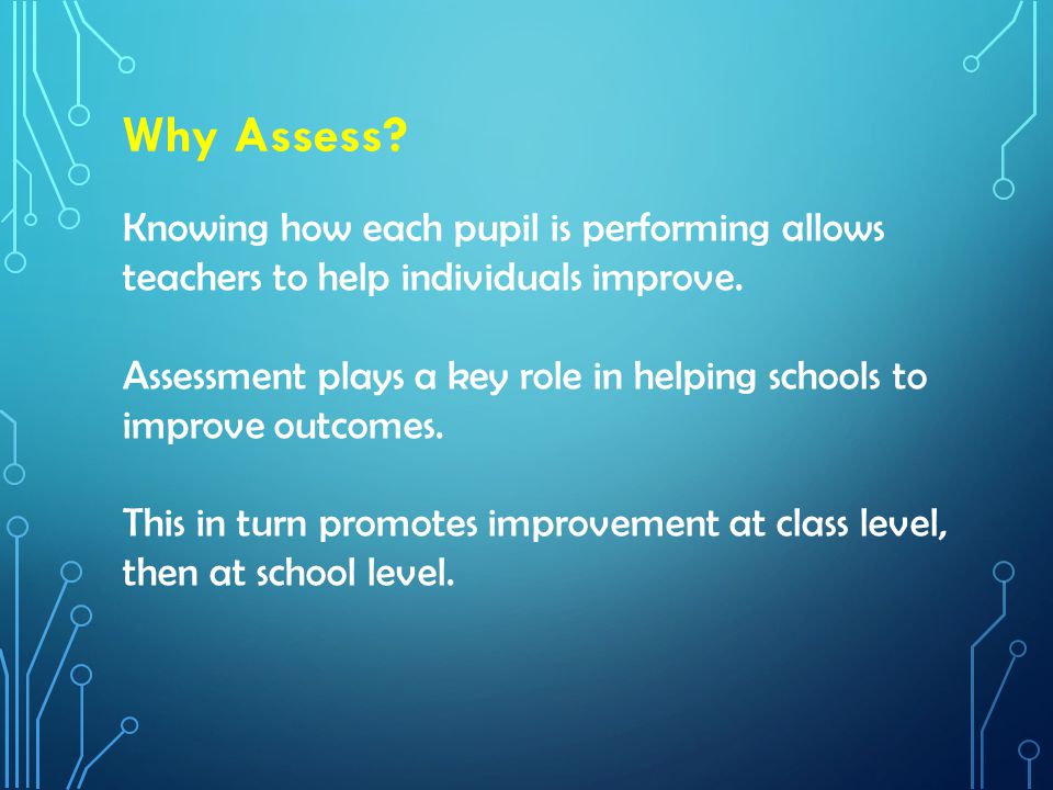 Knowing how each pupil is performing allows teachers to help individuals improve.