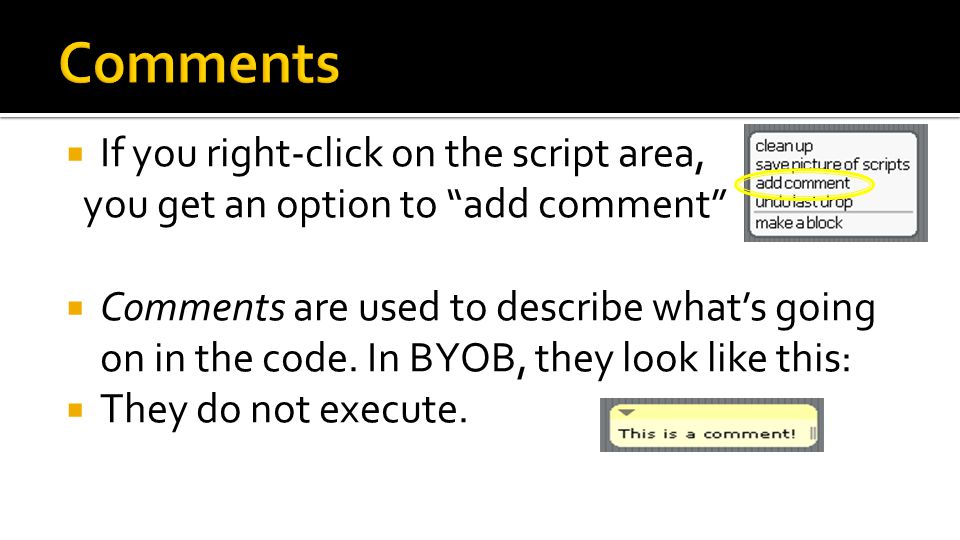  If you right-click on the script area, you get an option to add comment  Comments are used to describe what’s going on in the code.