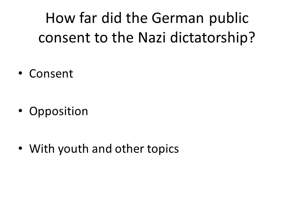 How far did the German public consent to the Nazi dictatorship.