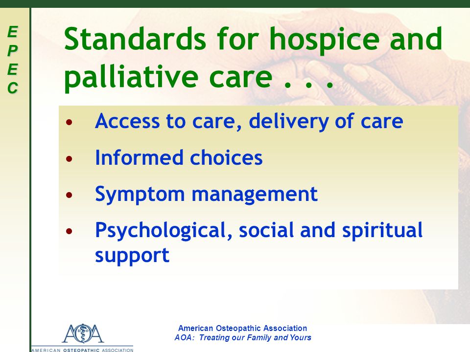 EPECEPECEPECEPEC American Osteopathic Association AOA: Treating our Family and Yours Standards for hospice and palliative care...