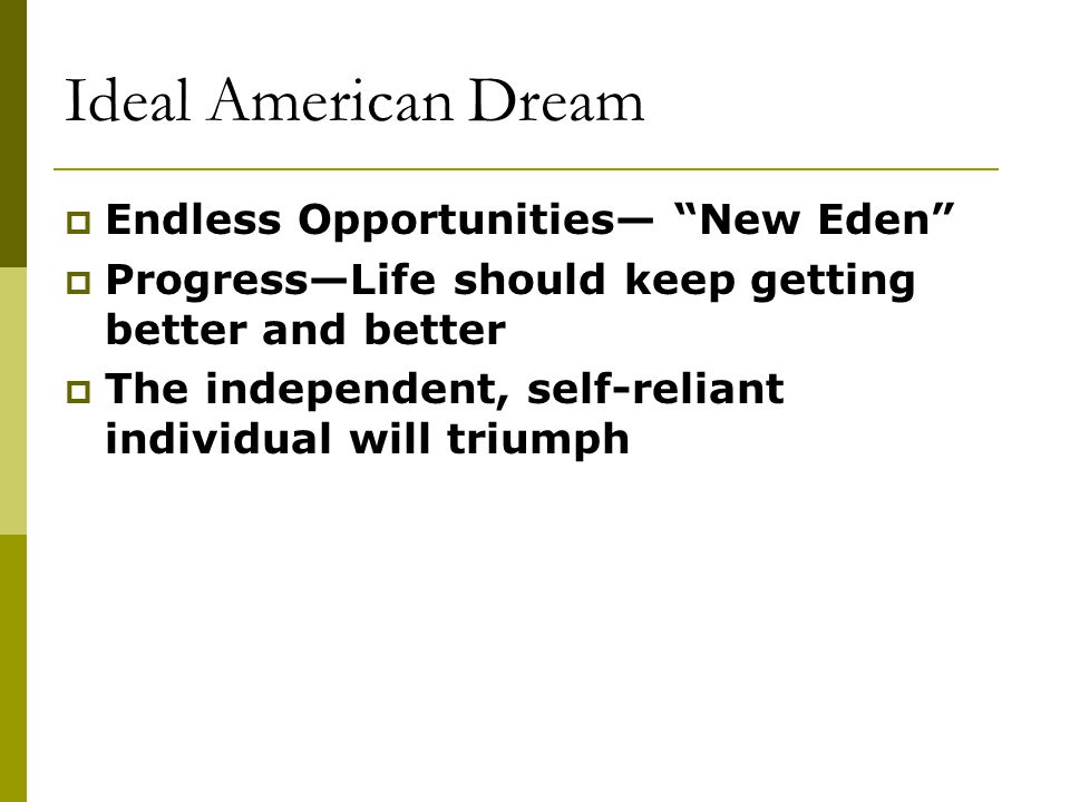 Ideal American Dream  Endless Opportunities— New Eden  Progress—Life should keep getting better and better  The independent, self-reliant individual will triumph