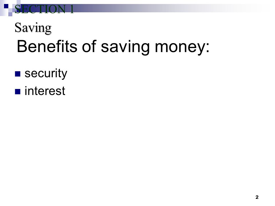 2 Benefits of saving money: security interest Saving SECTION 1