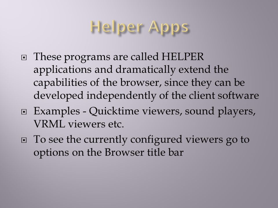  Web Server sends a header in front of each file identifying the file type (HTML,GIF,JPEG etc.)  Most Browsers understand HTML, GIF and TEXT  Browsers can be configured to call external programs to handle new types of files