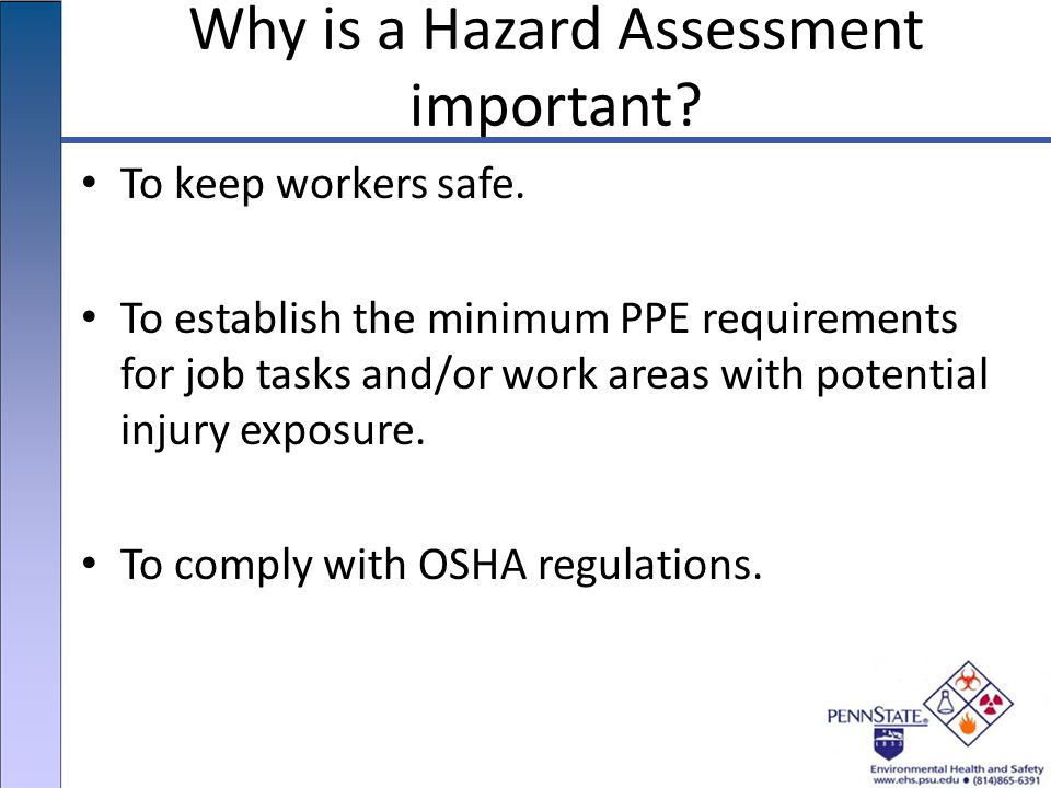 Why is a Hazard Assessment important. To keep workers safe.
