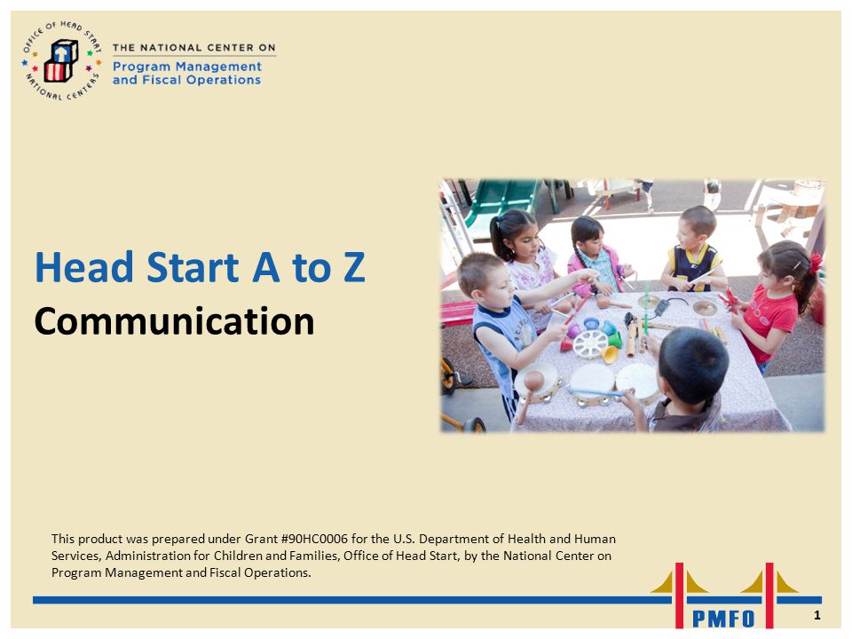 Head Start A to Z Communication This product was prepared under Grant #90HC0006 for the U.S.