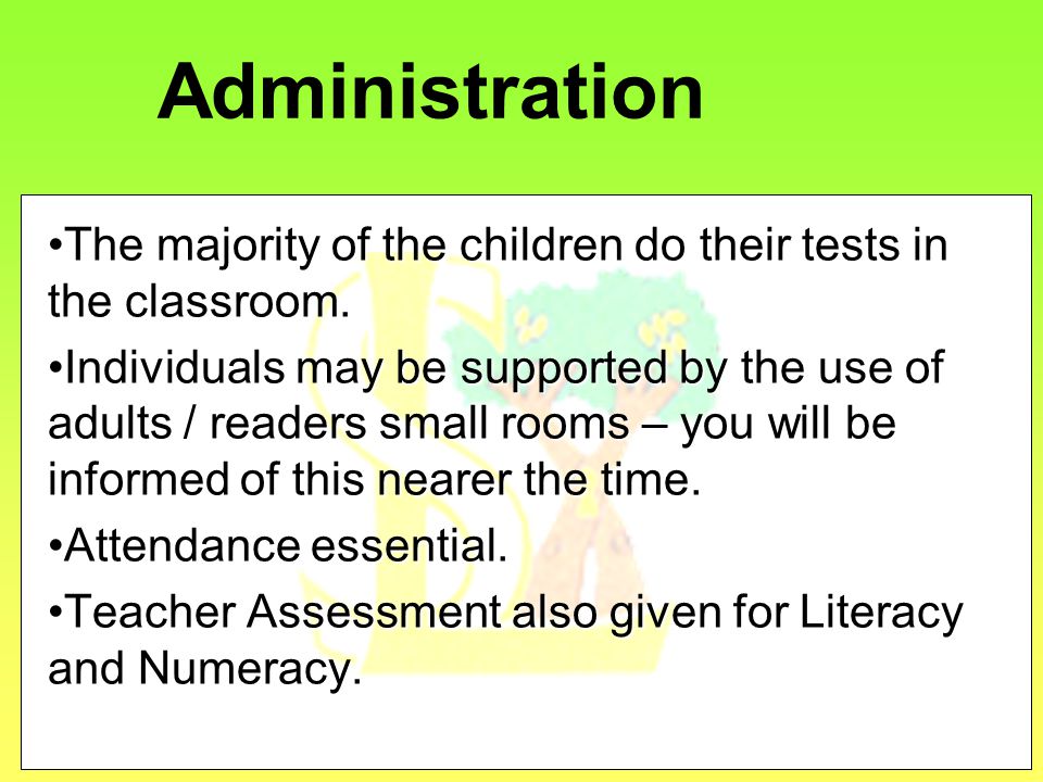 Administration The majority of the children do their tests in the classroom.The majority of the children do their tests in the classroom.