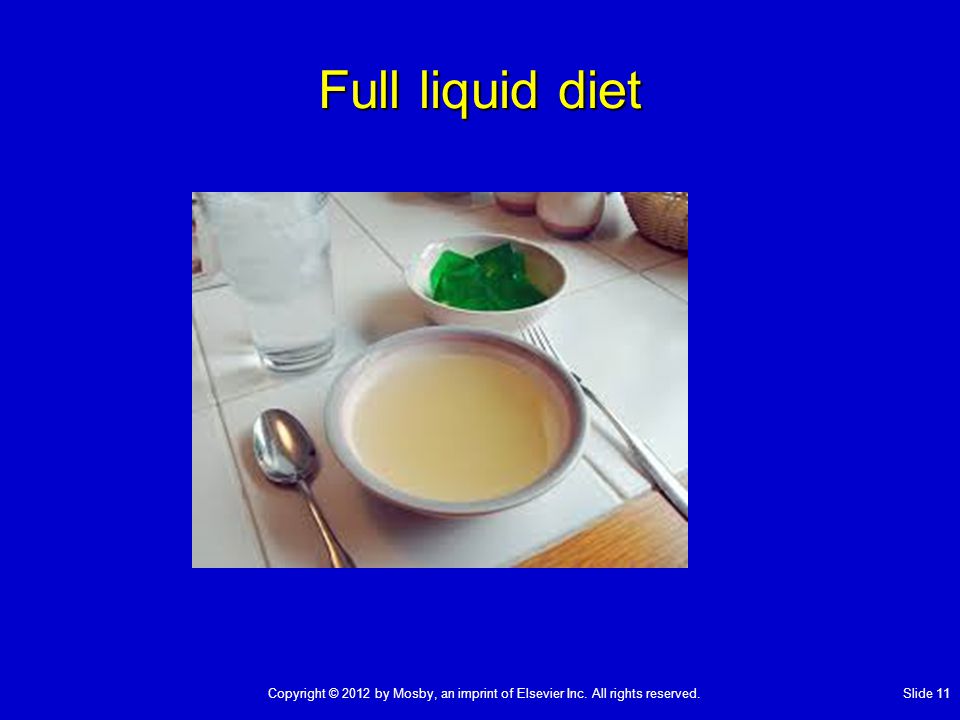 Full liquid diet Copyright © 2012 by Mosby, an imprint of Elsevier Inc.