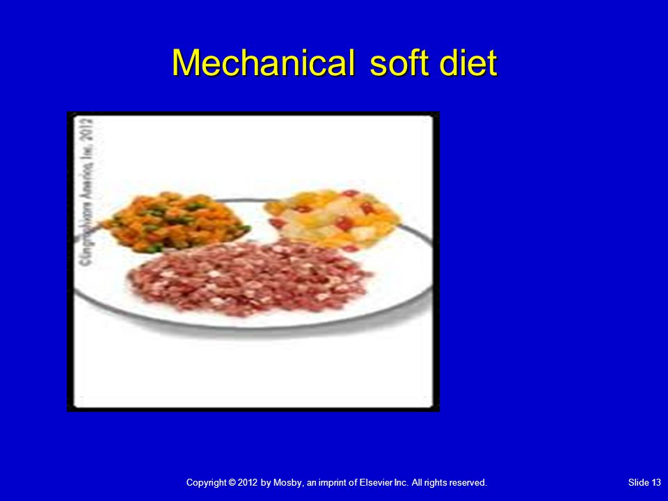 Mechanical soft diet Copyright © 2012 by Mosby, an imprint of Elsevier Inc.